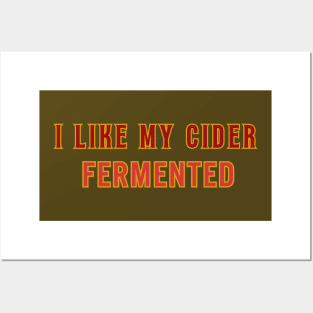 I Like My Cider FERMENTED. Classic Cider Style. Posters and Art